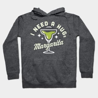 I Need A HUGe Margarita Funny Drinking I Need a Hug Cocktail Hoodie